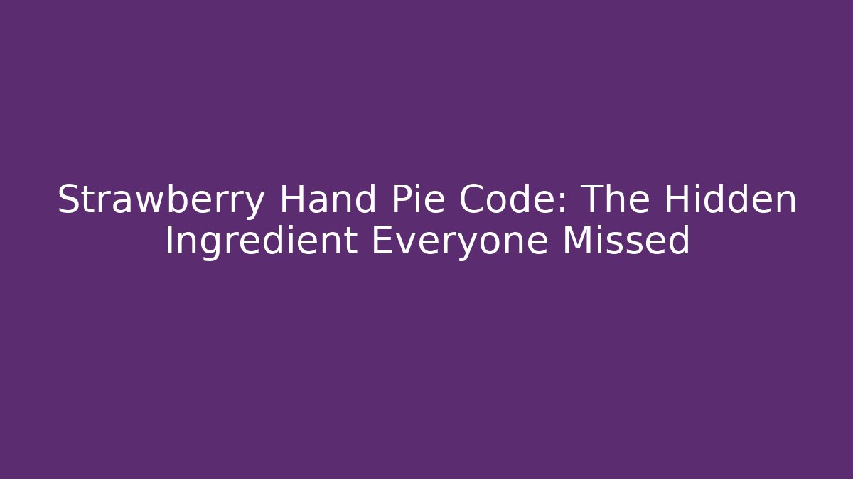 Strawberry Hand Pie Code: The Hidden Ingredient Everyone Missed