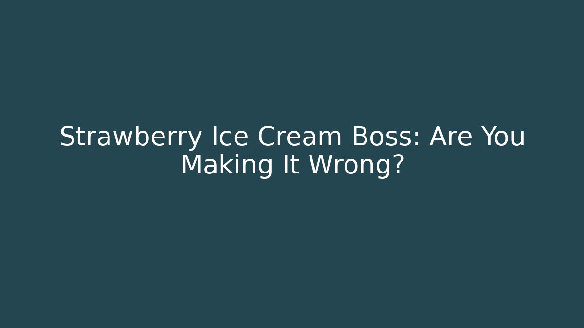 Strawberry Ice Cream Boss: Are You Making It Wrong? - Critter Realm
