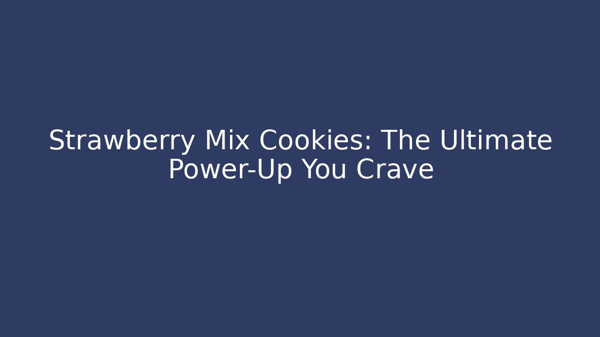 Strawberry Mix Cookies: The Ultimate Power-Up You Crave