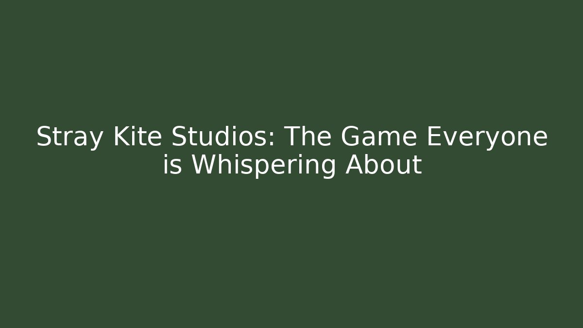 Stray Kite Studios: The Game Everyone is Whispering About