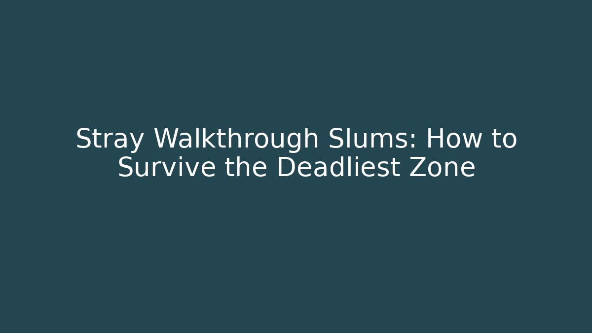 Stray Walkthrough Slums: How to Survive the Deadliest Zone
