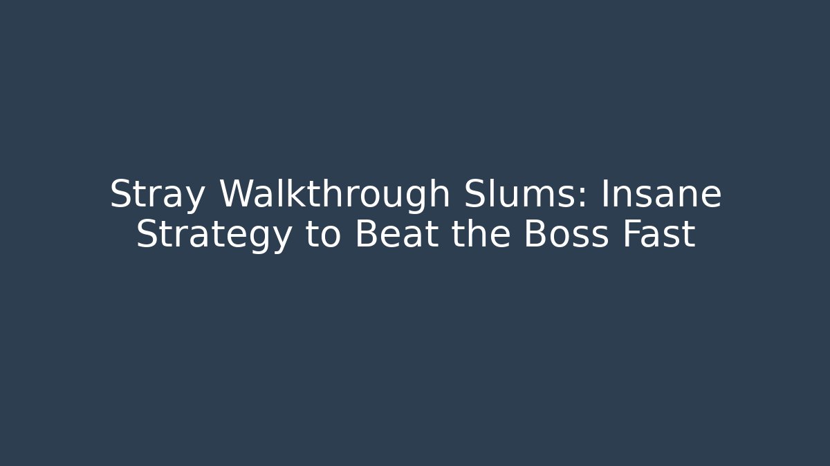 Stray Walkthrough Slums: Insane Strategy to Beat the Boss Fast