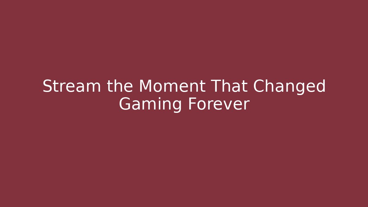 Stream the Moment That Changed Gaming Forever