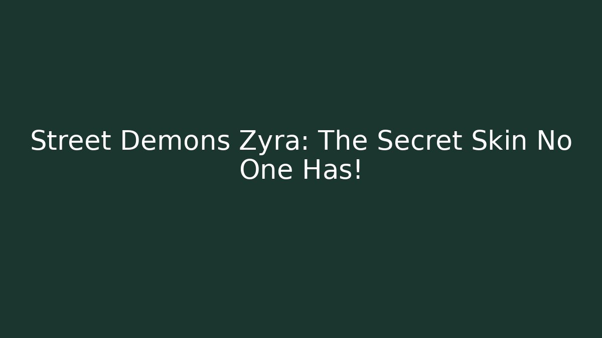 Street Demons Zyra: The Secret Skin No One Has!