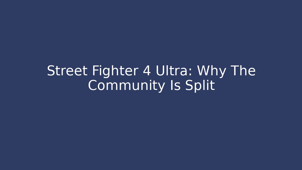 Street Fighter 4 Ultra: Why The Community Is Split