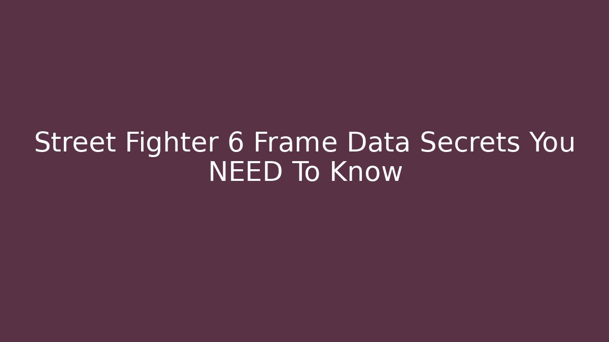 Street Fighter 6 Frame Data Secrets You NEED To Know
