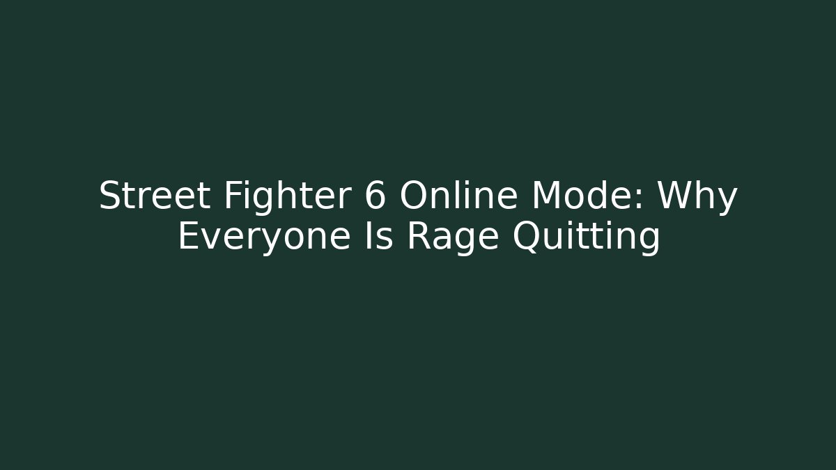 Street Fighter 6 Online Mode: Why Everyone Is Rage Quitting