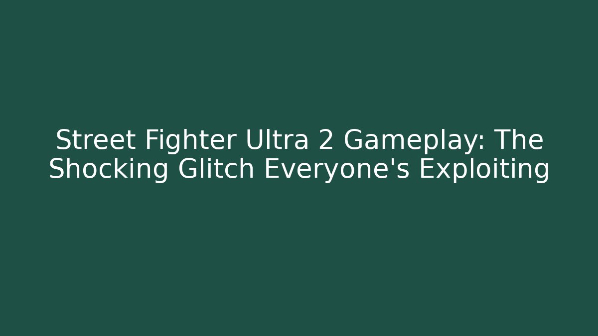 Street Fighter Ultra 2 Gameplay: The Shocking Glitch Everyone’s Exploiting - Critter Realm
