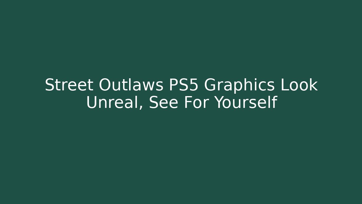 Street Outlaws PS5 Graphics Look Unreal, See For Yourself