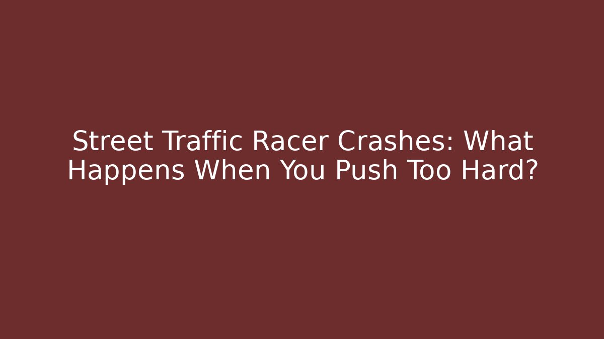 Street Traffic Racer Crashes: What Happens When You Push Too Hard? - Critter Realm