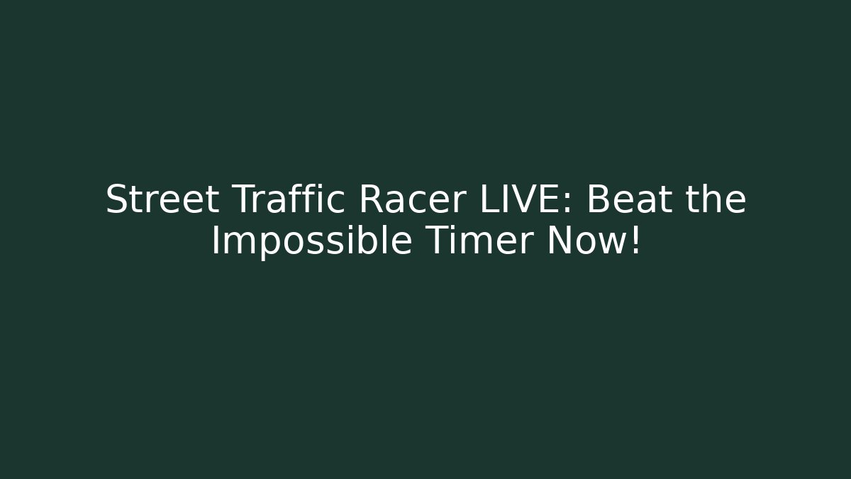 Street Traffic Racer LIVE: Beat the Impossible Timer Now!