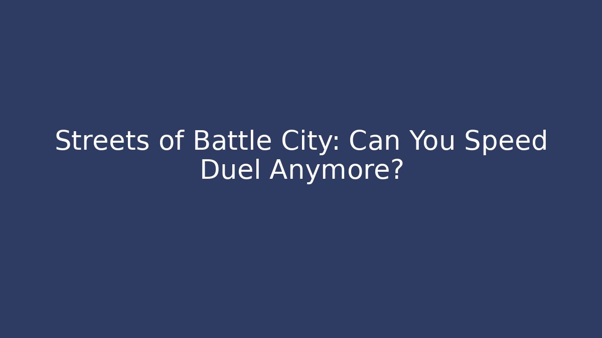 Streets of Battle City: Can You Speed Duel Anymore?