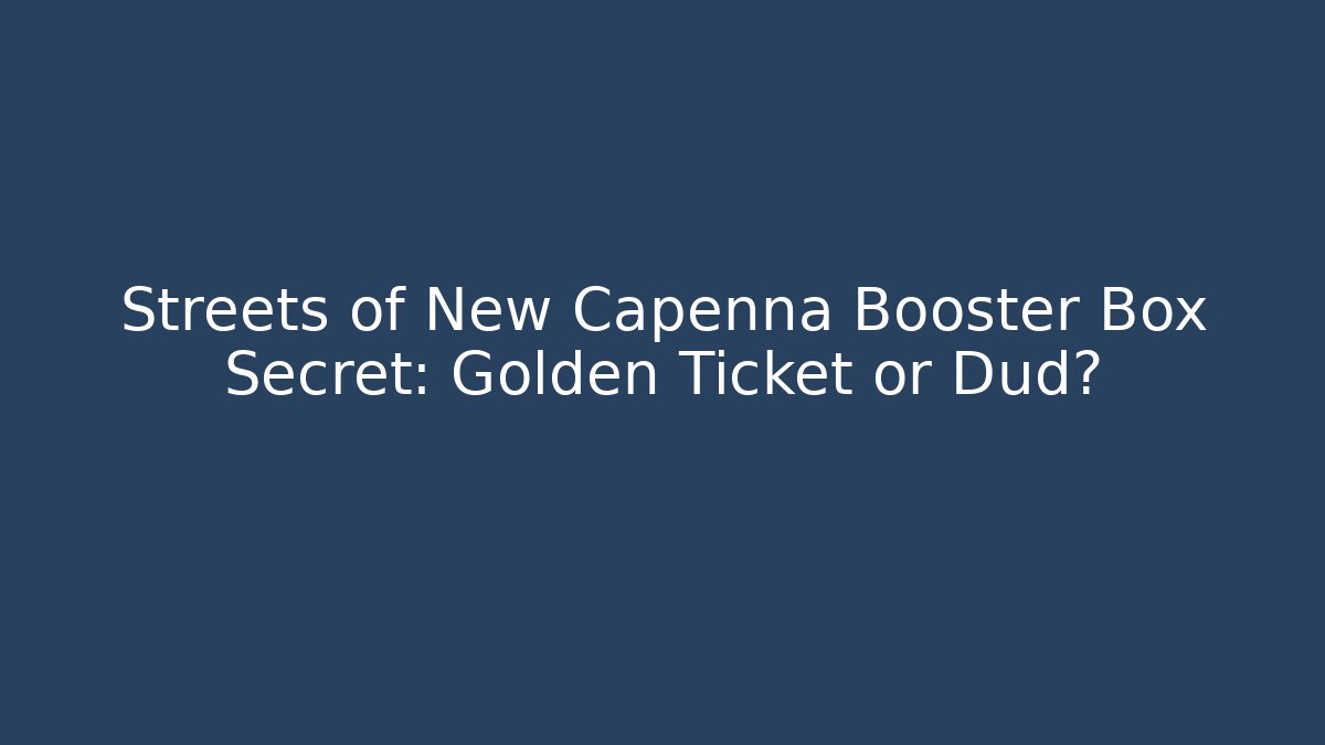 Streets of New Capenna Booster Box Secret: Golden Ticket or Dud?