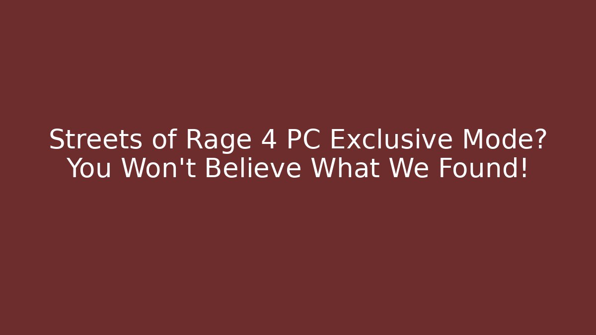 Streets of Rage 4 PC Exclusive Mode? You Won't Believe What We Found!