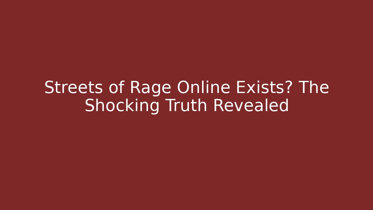Streets of Rage Online Exists? The Shocking Truth Revealed