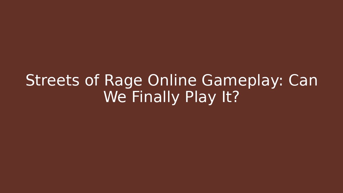 Streets of Rage Online Gameplay: Can We Finally Play It?