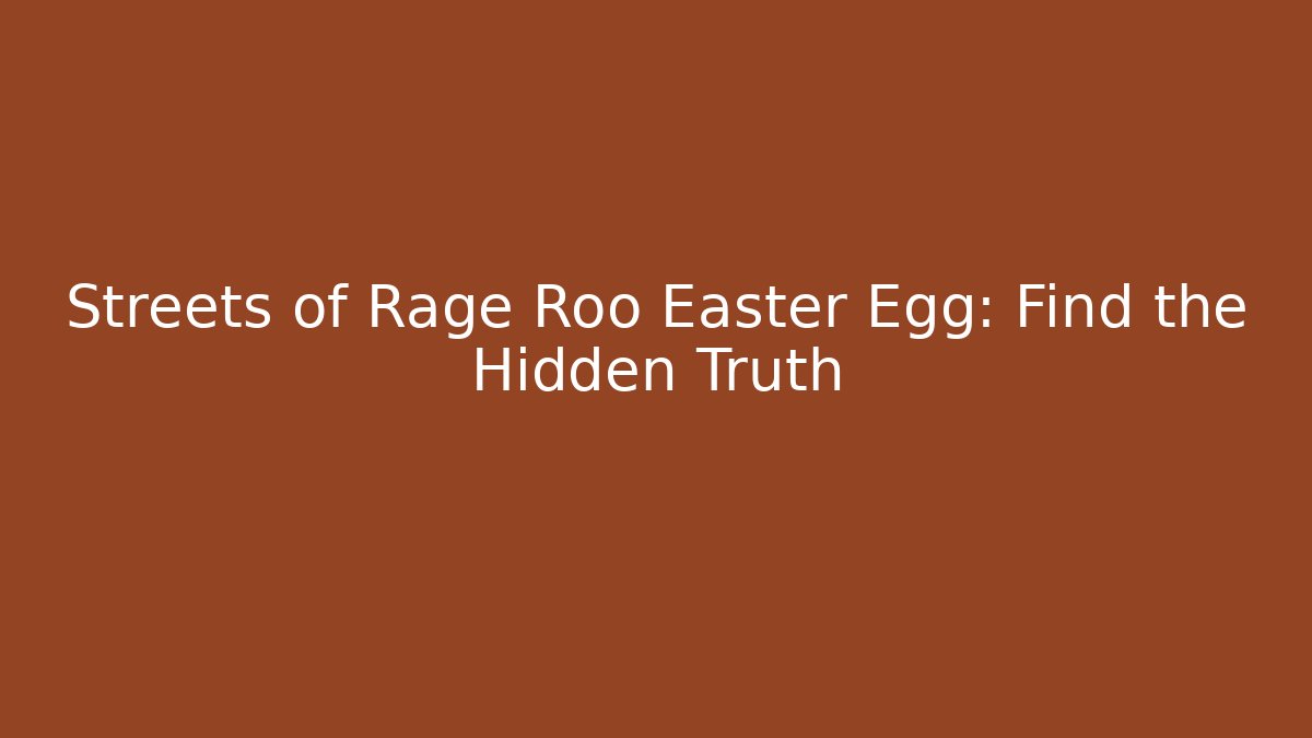 Streets of Rage Roo Easter Egg: Find the Hidden Truth