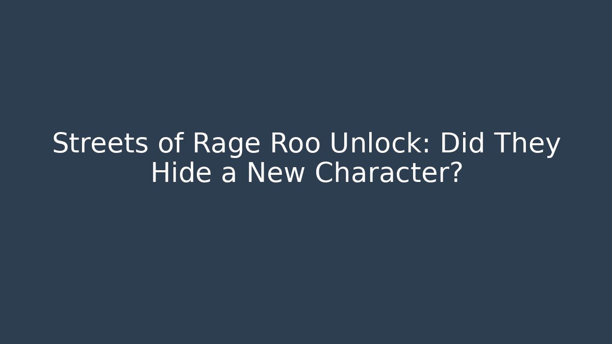 Streets of Rage Roo Unlock: Did They Hide a New Character?