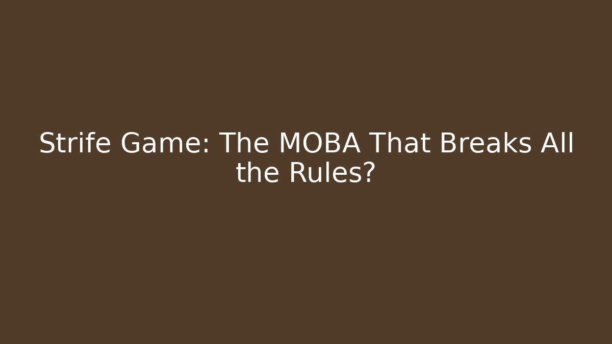 Strife Game: The MOBA That Breaks All the Rules? - Critter Realm