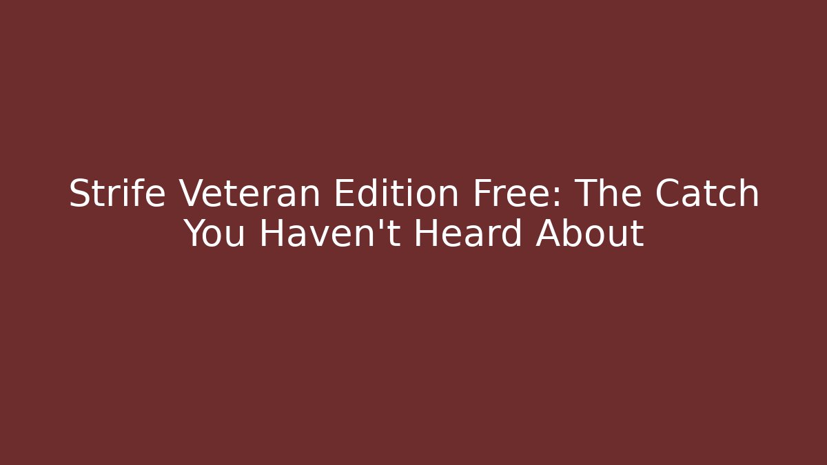 Strife Veteran Edition Free: The Catch You Haven't Heard About - Critter Realm