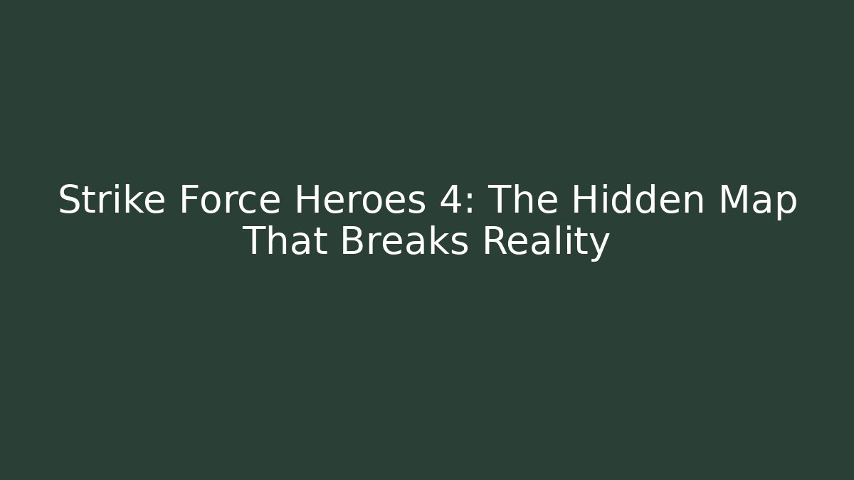 Strike Force Heroes 4: The Hidden Map That Breaks Reality