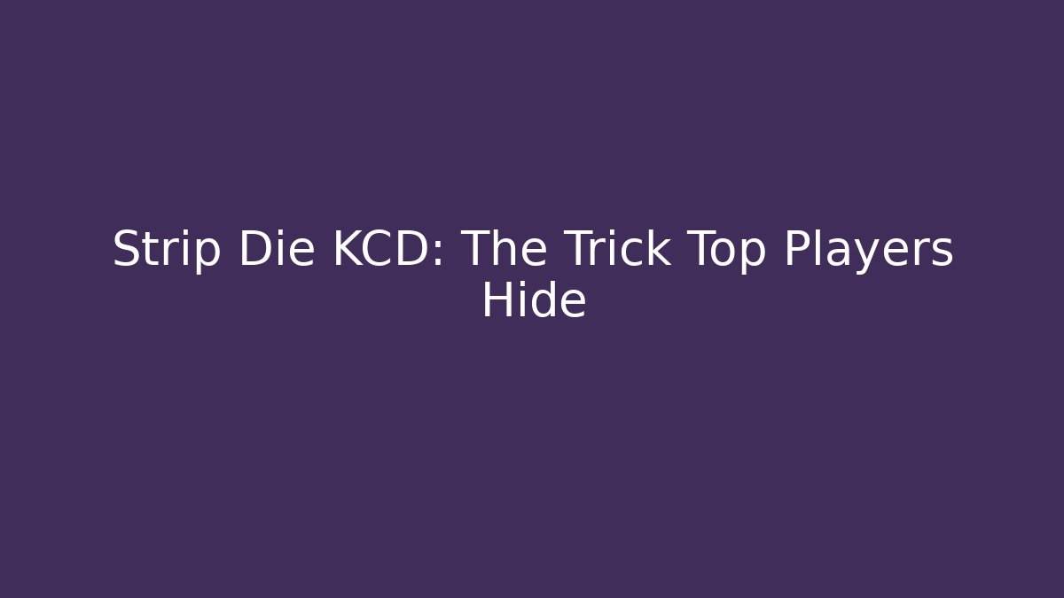 Strip Die KCD: The Trick Top Players Hide - Critter Realm