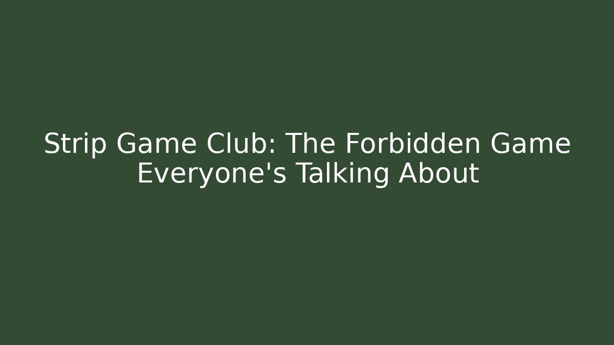 Strip Game Club: The Forbidden Game Everyone's Talking About