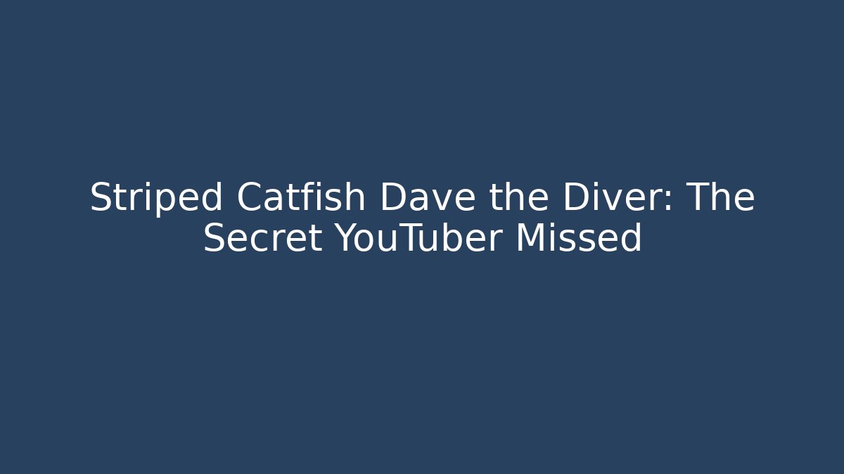 Striped Catfish Dave the Diver: The Secret YouTuber Missed - Critter Realm