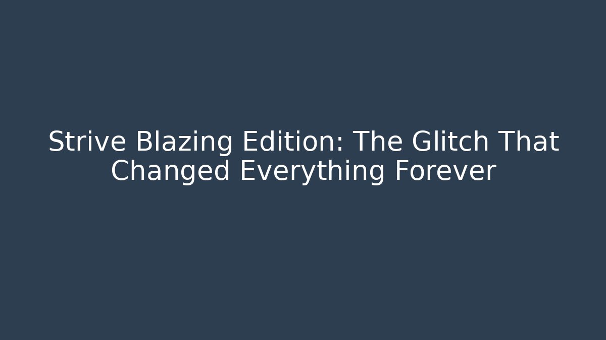 Strive Blazing Edition: The Glitch That Changed Everything Forever - Critter Realm