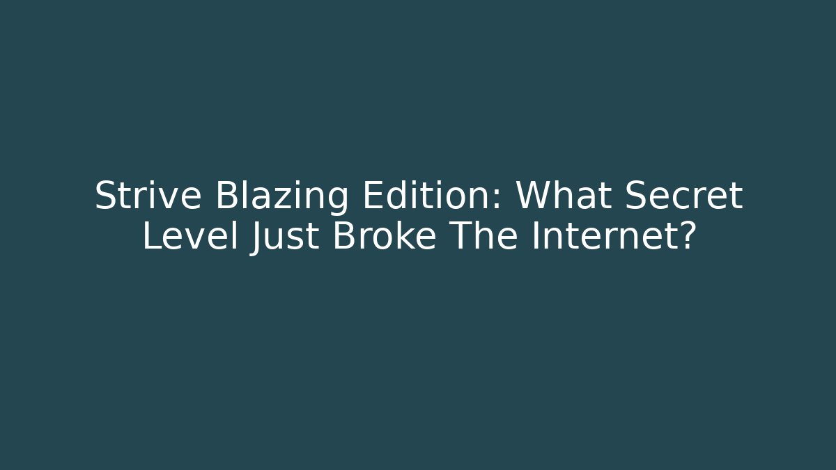 Strive Blazing Edition: What Secret Level Just Broke The Internet?