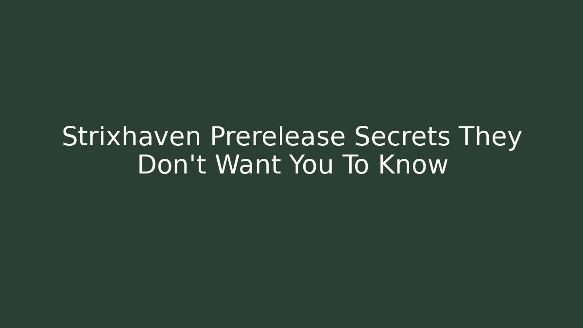 Strixhaven Prerelease Secrets They Don't Want You To Know