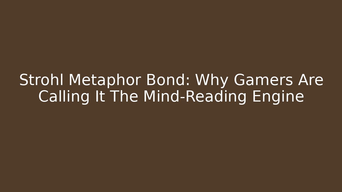 Strohl Metaphor Bond: Why Gamers Are Calling It The Mind-Reading Engine