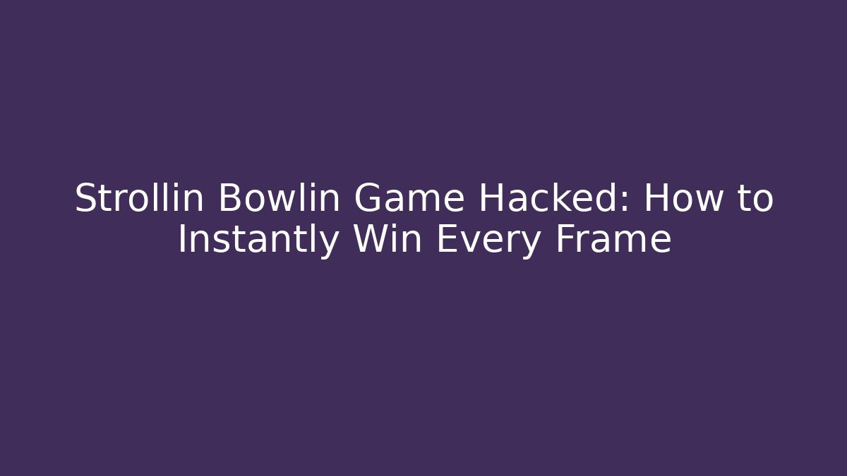 Strollin Bowlin Game Hacked: How to Instantly Win Every Frame