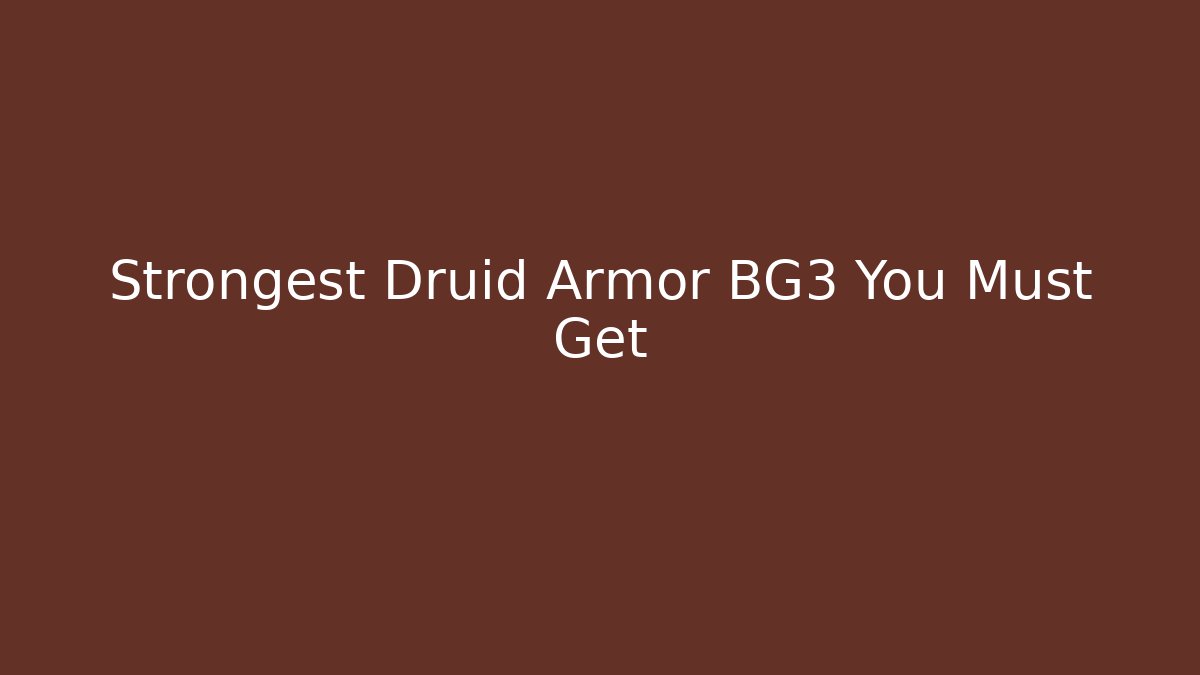 Strongest Druid Armor BG3 You Must Get