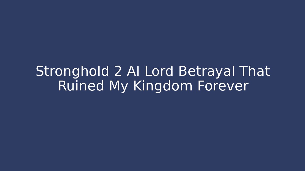 Stronghold 2 AI Lord Betrayal That Ruined My Kingdom Forever