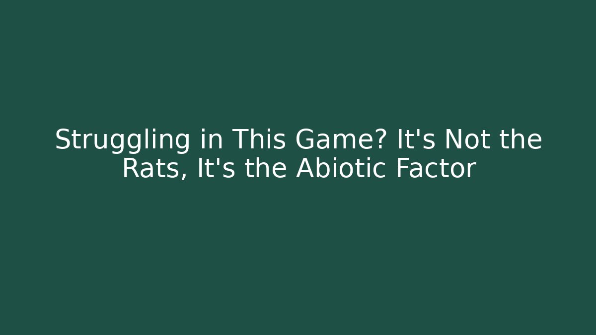 Struggling in This Game? It's Not the Rats, It's the Abiotic Factor - Critter Realm