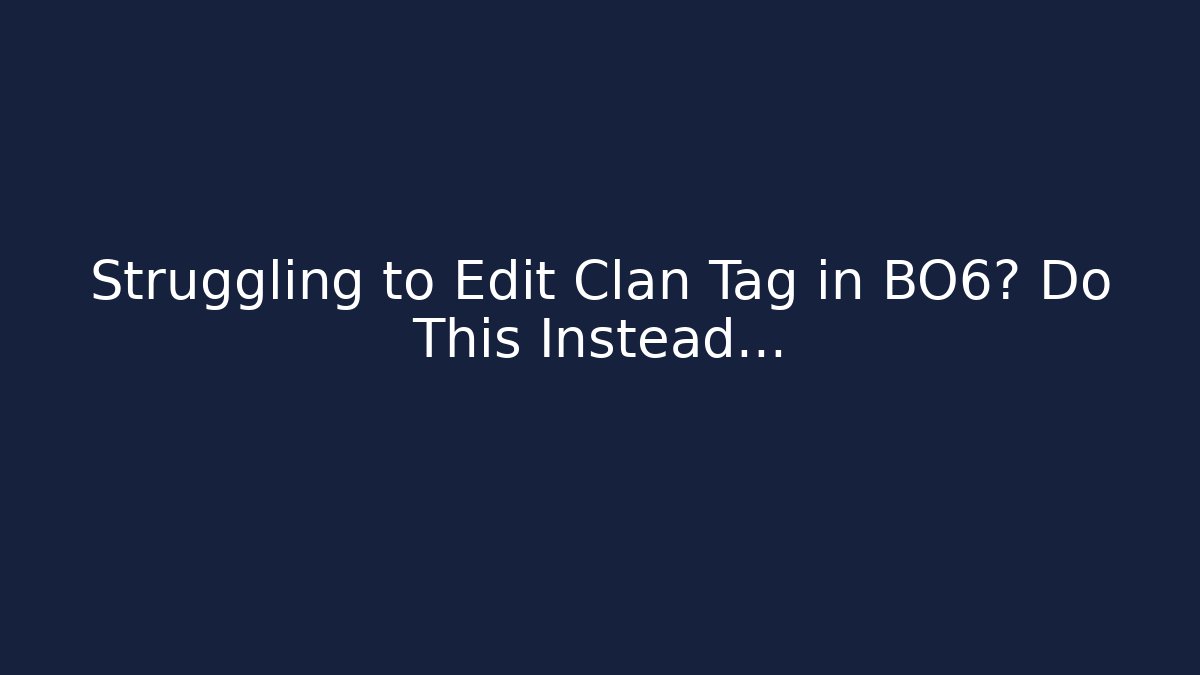 Struggling to Edit Clan Tag in BO6? Do This Instead…