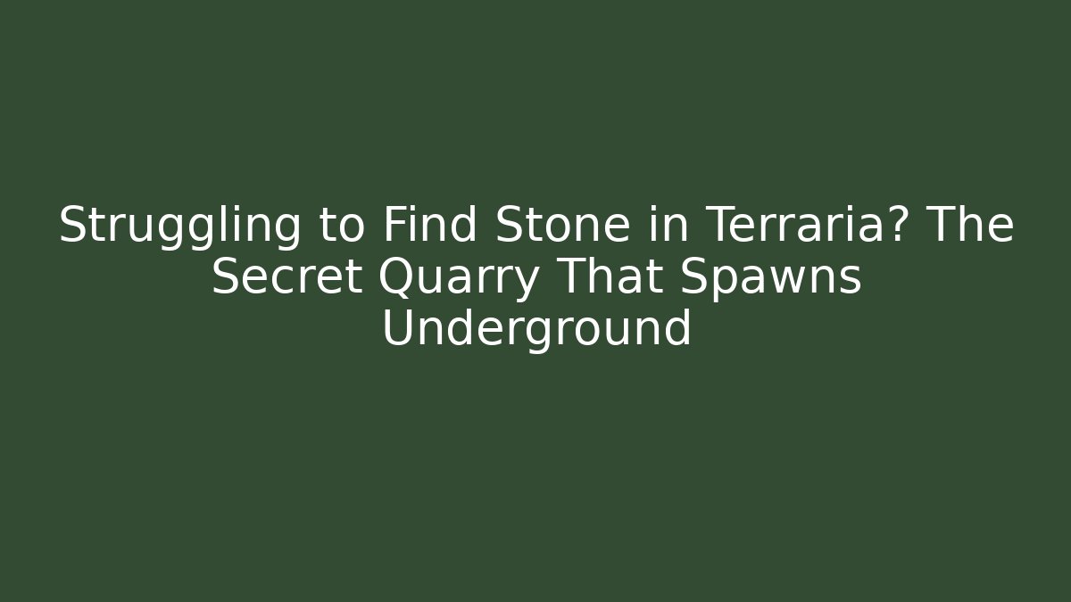 Struggling to Find Stone in Terraria? The Secret Quarry That Spawns Underground
