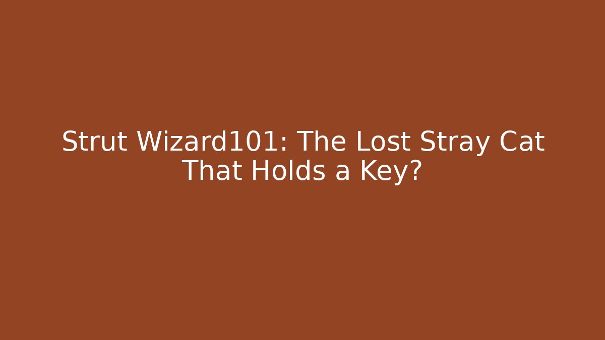 Strut Wizard101: The Lost Stray Cat That Holds a Key?
