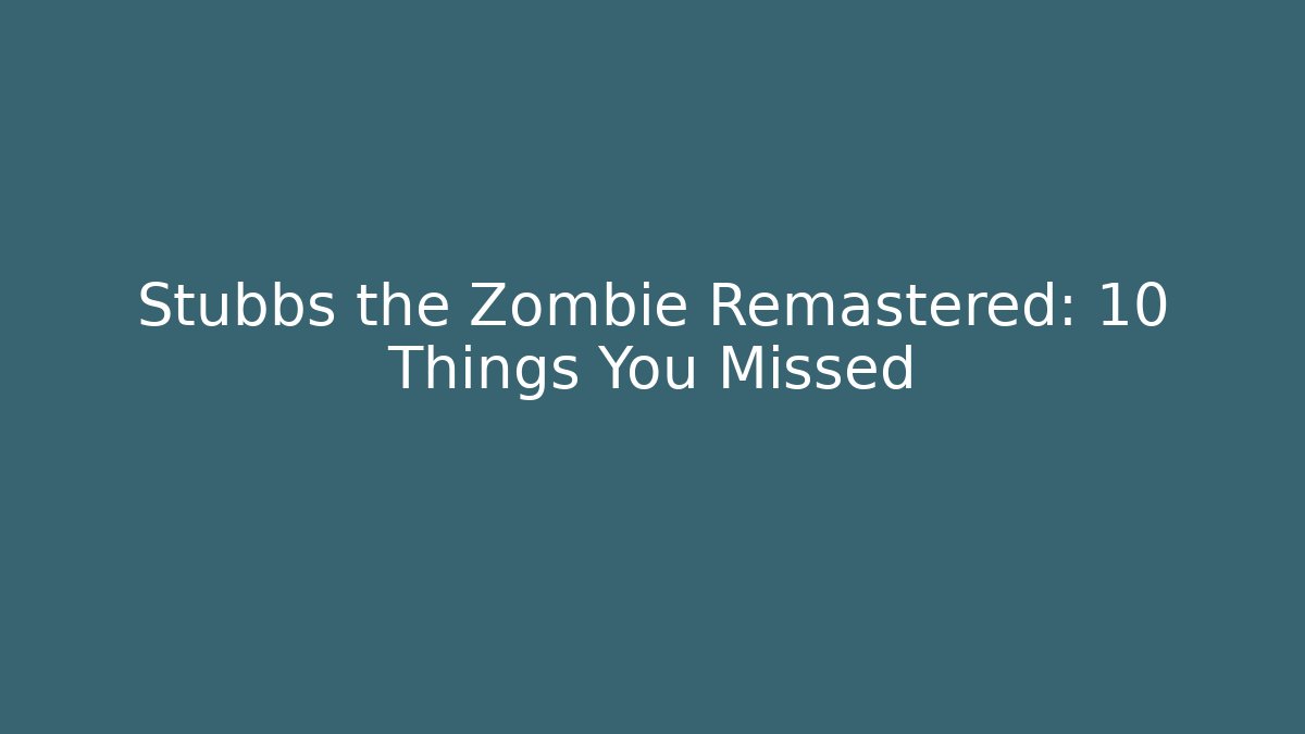 Stubbs the Zombie Remastered: 10 Things You Missed - Critter Realm