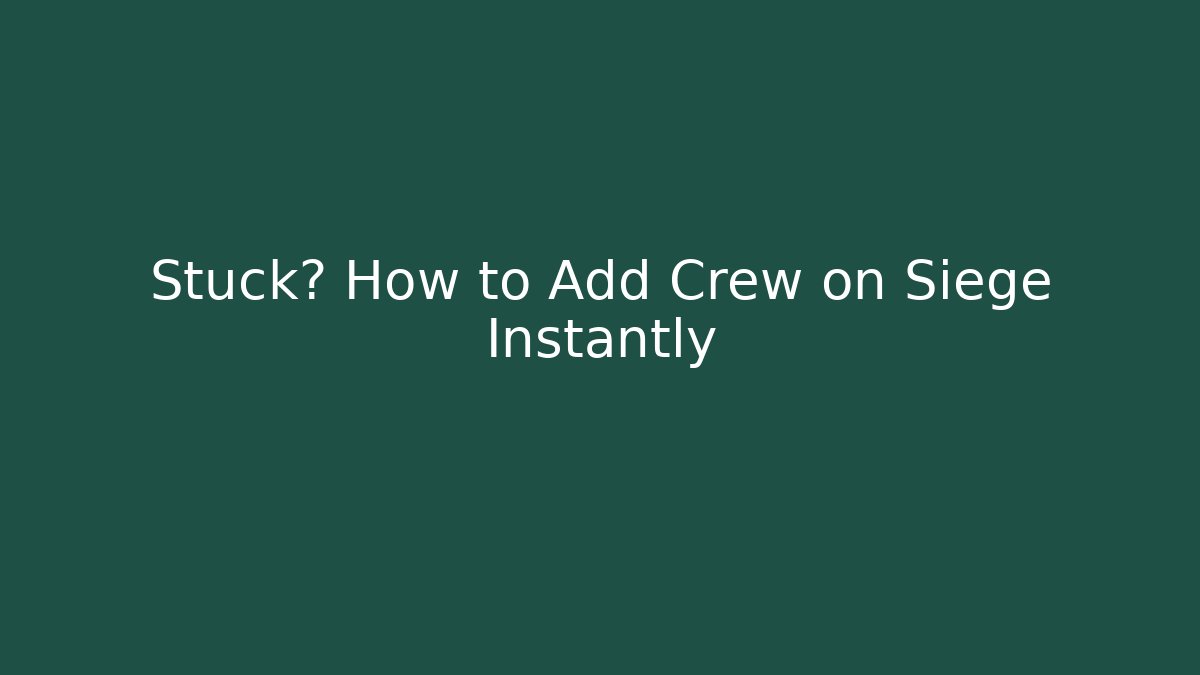 Stuck? How to Add Crew on Siege Instantly - Critter Realm