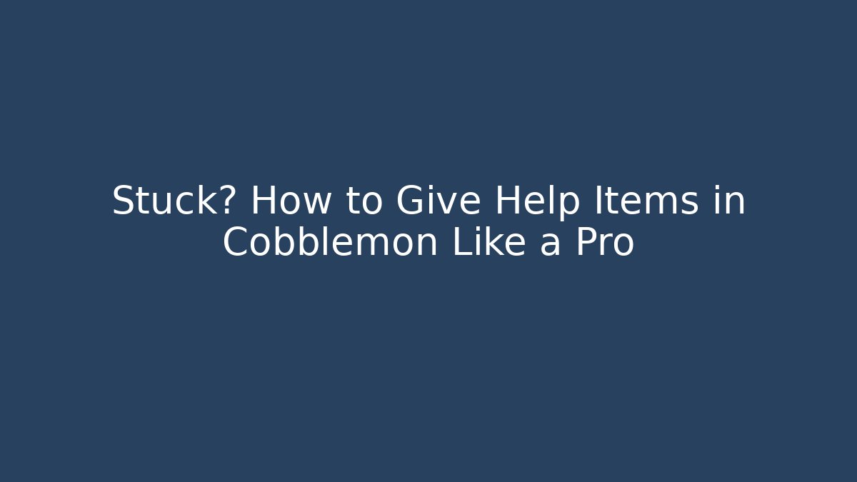 Stuck? How to Give Help Items in Cobblemon Like a Pro - Critter Realm