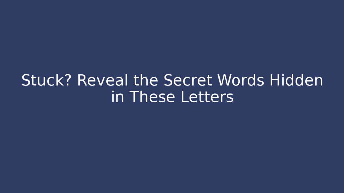 Stuck? Reveal the Secret Words Hidden in These Letters - Critter Realm