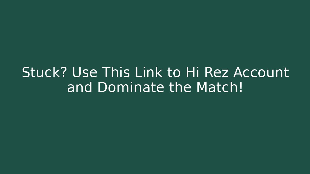Stuck? Use This Link to Hi Rez Account and Dominate the Match!
