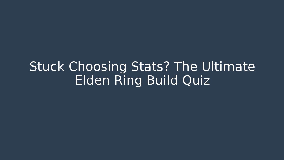 Stuck Choosing Stats? The Ultimate Elden Ring Build Quiz