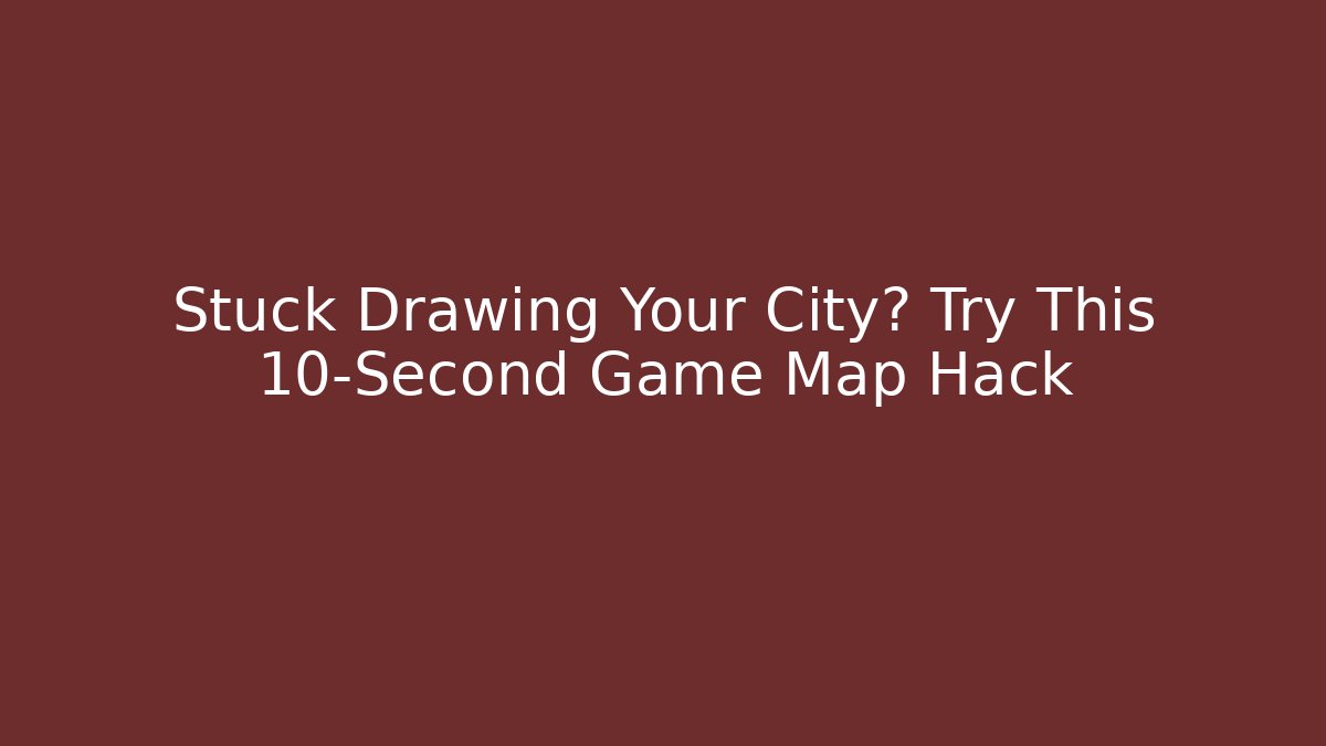 Stuck Drawing Your City? Try This 10-Second Game Map Hack - Critter Realm