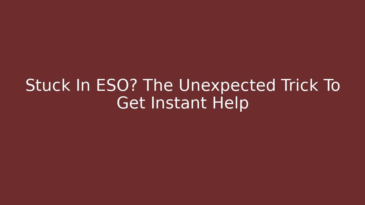 Stuck In ESO? The Unexpected Trick To Get Instant Help