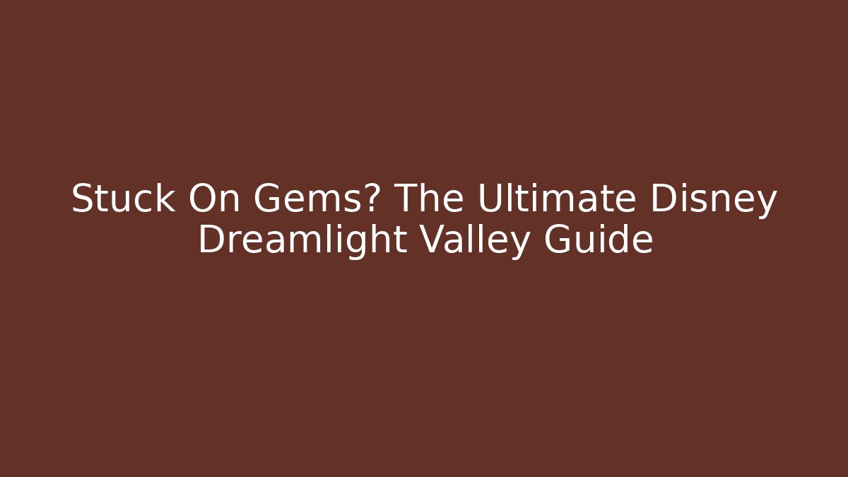 Stuck On Gems? The Ultimate Disney Dreamlight Valley Guide - Critter Realm