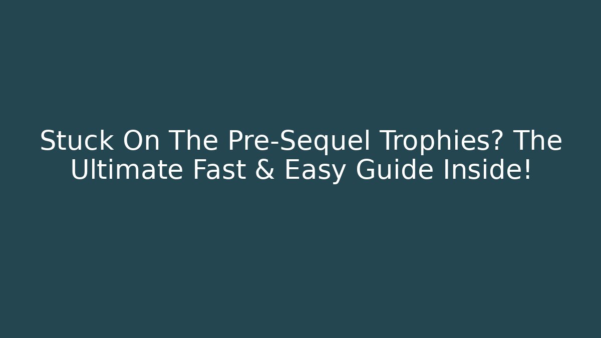 Stuck On The Pre-Sequel Trophies? The Ultimate Fast & Easy Guide Inside!