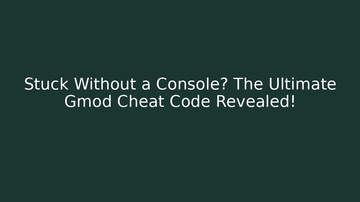Stuck Without a Console? The Ultimate Gmod Cheat Code Revealed! - Critter Realm